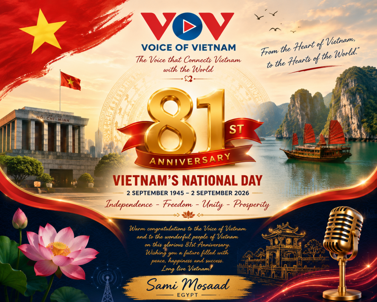 Thank you Sami Mosaad for your congratulatory message: "From the heart of Egypt, and from the heart of a loyal listener who has always carried deep affection and respect for Vietnam, I send you my warmest congratulations on the 81st Anniversary of Vietnam’s National Day and Independence."
